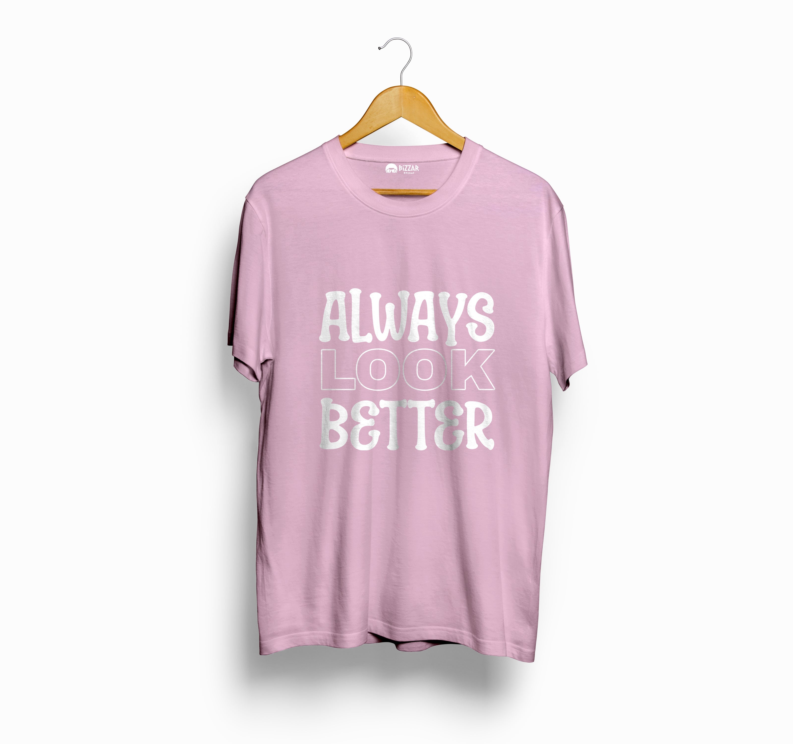 Bizzar's Always Look Better Light Pink T-Shirt